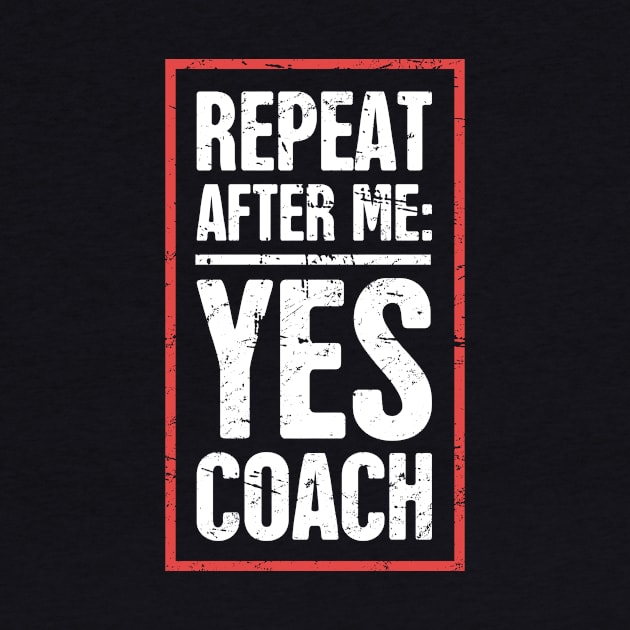 Repeat After Me: Yes Coach! by MeatMan